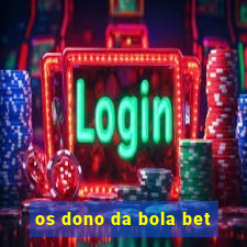 os dono da bola bet